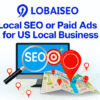 Local SEO or Paid Ads for US Local Business| LOBAISEO